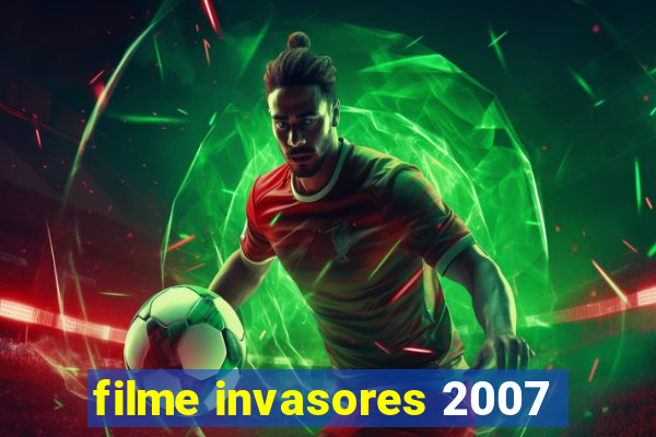 filme invasores 2007